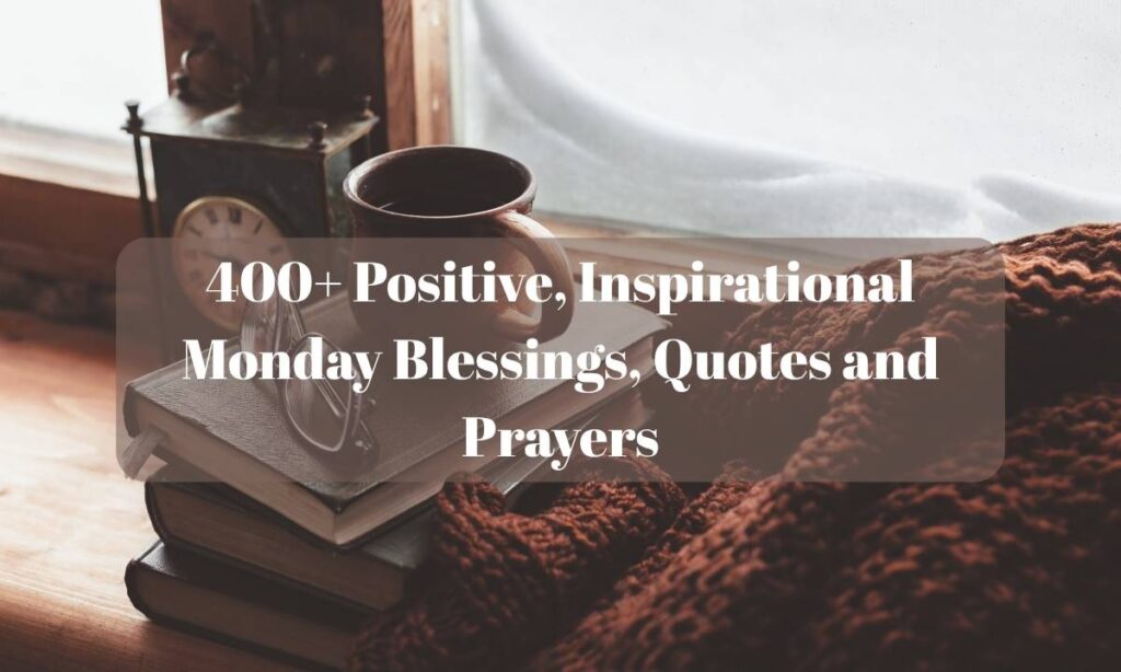 400-positive-inspirational-monday-blessings-quotes-and-prayers