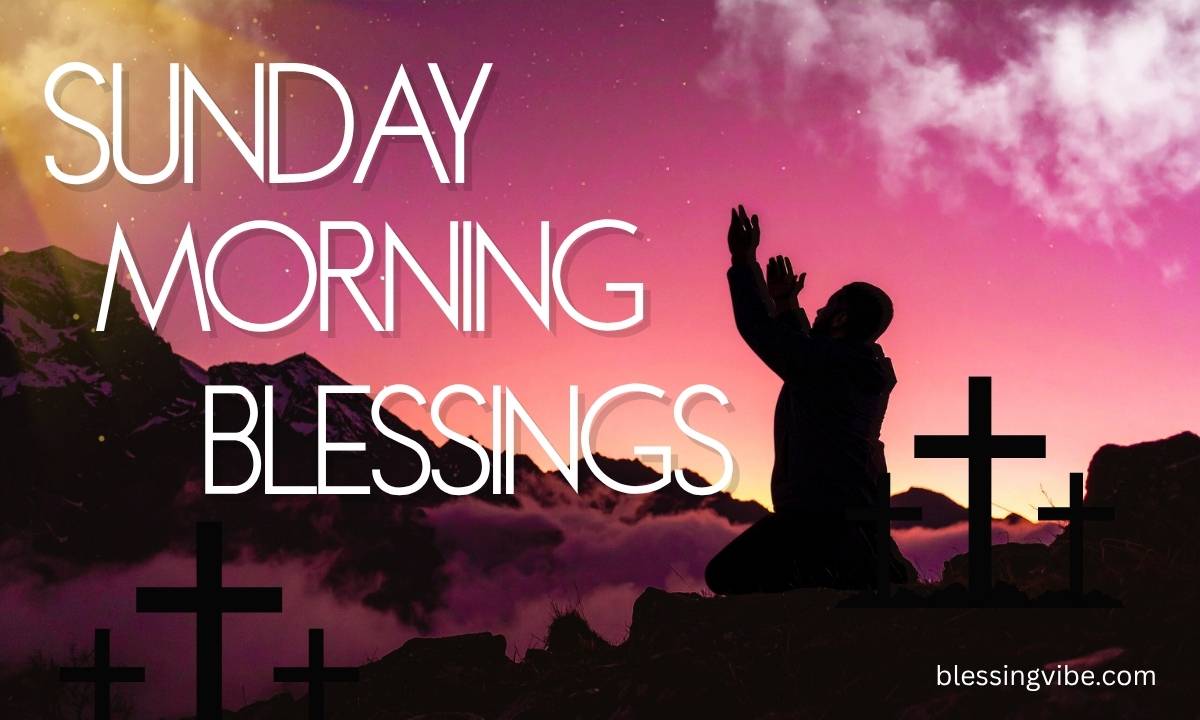 200-sunday-morning-blessings-prayers-quotes-and-images-for-family-and-friends