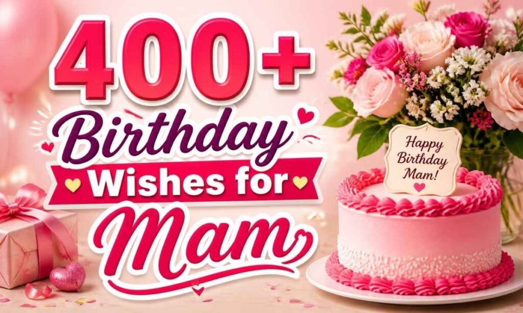 400-birthday-wishes-for-mam-to-show-love-and-respect