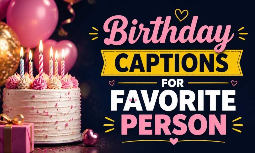 birthday-captions-for-favorite-person
