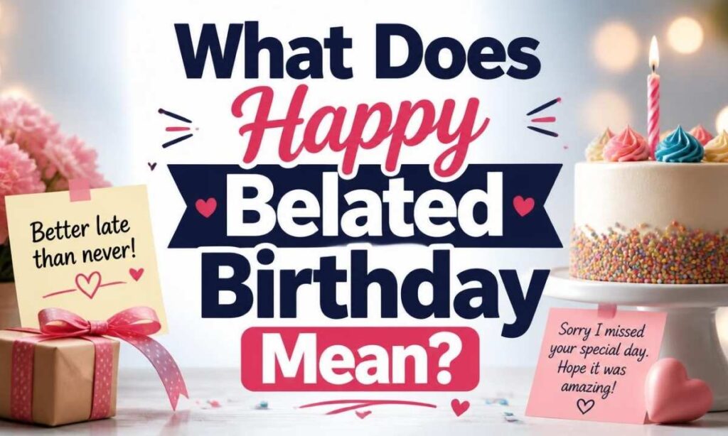 what-does-happy-belated-birthday-mean